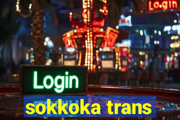 sokkoka trans